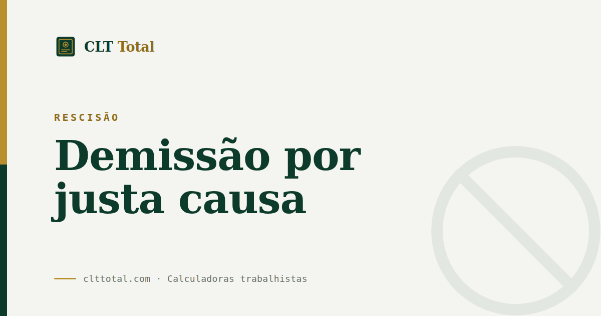 Rescisão: o que o trabalhador perde na demissão por justa causa, por CLT Total