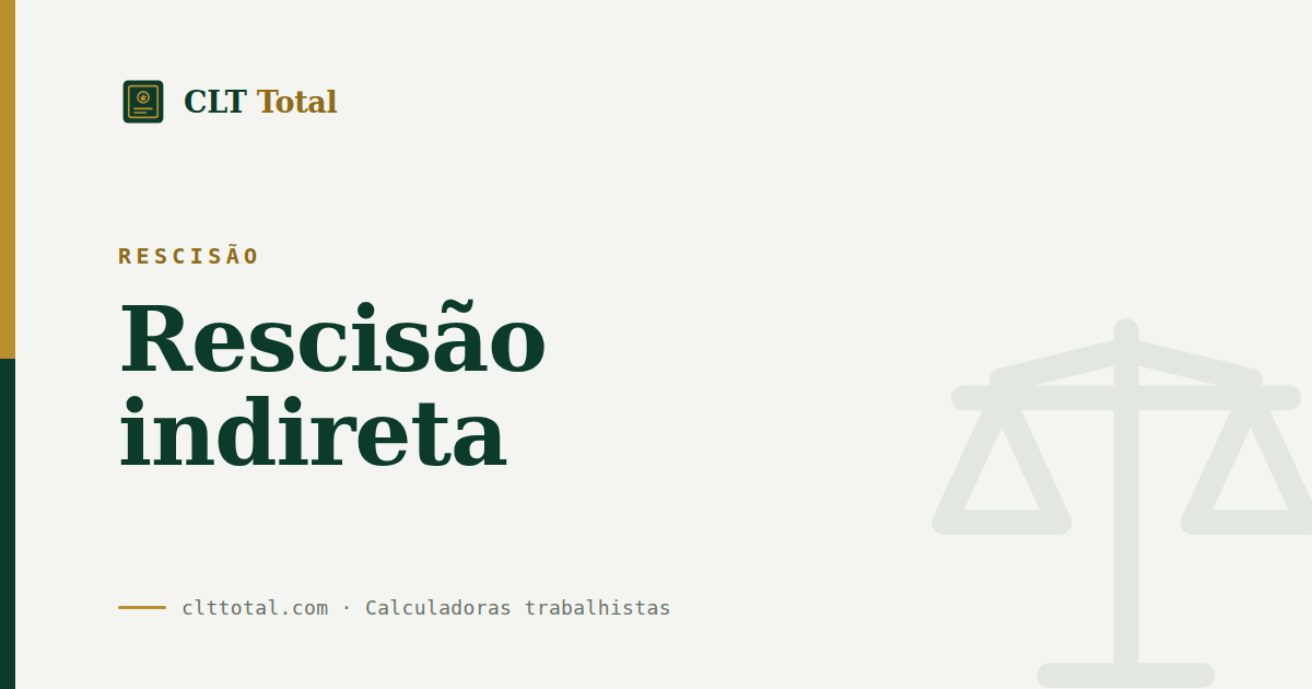 Rescisão: o que é a rescisão indireta e os direitos do trabalhador, por CLT Total