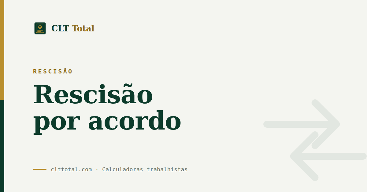 Rescisão: o que o trabalhador recebe na rescisão por acordo, por CLT Total